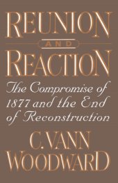 book Reunion and reaction: the compromise of 1877 and the end of Reconstruction