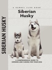 book Siberian Husky: a Comprehensive Guide to Owning and Caring for Your Dog