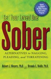 book Get your loved one sober: alternatives to nagging, pleading, and threatening