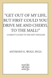 book ''Get out of my life, but first could you drive me and Cheryl to the mall?'': a parent's guide to the new teenager