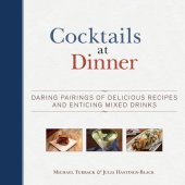 book Cocktails at Dinner: Daring Pairings of Delicious Dishes and Enticing Mixed Drinks