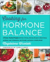 book Cooking for hormone balance: a proven, practical program with over 125 easy, delicious recipes to boost energy and mood, lower inflammation, gain strength, and restore a healthy weight