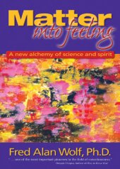 book Matter into feeling: a new alchemy of science and spirit