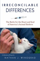 book Irreconcilable differences: the battle for the heart & soul of America's animal shelters