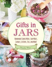 book Gifts in jars: homemade cookie mixes, soup mixes, candles, lotions, teas, and more!