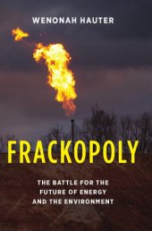 book Frackopoly: the battle for the future of energy and the environment