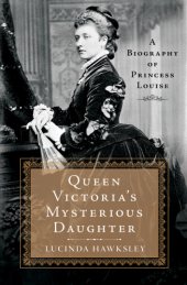 book Queen Victoria's Mysterious Daughter A Biography of Princess Louise