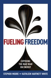 book Fueling freedom: exposing the mad war on energy