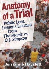 book Anatomy of a trial: public loss, lessons learned from The People vs. O.J. Simpson