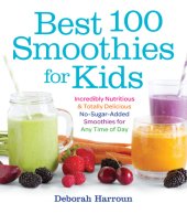 book Best 100 smoothies for kids: incredibly nutritious and totally delicious no-sugar-added smoothies for any time of day