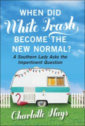 book When Did White Trash Become the New Normal?: a Southern Lady Asks the Impertinent Question