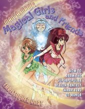 book Magical girls and friends: how to draw the super-popular, action-fantasy characters of manga