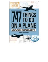 book 747 things to do on a plane: from liftoff to landing, all you need to make your travels fly by