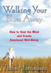 book Walking your blues away: how to heal the mind and create emotional well-being