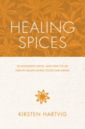 book Healing spices: 50 wonderful spices, and how to use them in health-giving, immunity-boosting foods and drinks