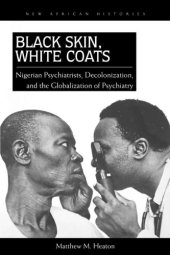 book Black skin, white coats: Nigerian psychiatrists, decolonization, and the globalization of psychiatry