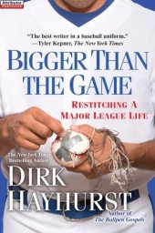 book Bigger Than the Game: Restitching a Major League Life