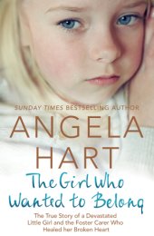 book The girl who wanted to belong: The True Story of a Devastated Little Girl and the Foster Carer who Healed her Broken Heart