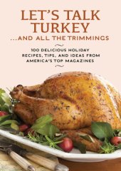 book Let's talk turkey -- and all the trimmings: 100 delicious holiday recipes, tips, and ideas from America's top magazines