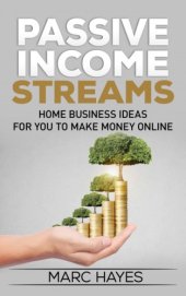 book Passive Income Streams: Home Business Ideas for You to Make Money Online