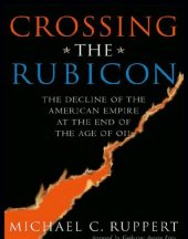 book Crossing the Rubicon: the decline of the American empire at the end of the age of oil