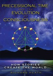 book Precessional time and the evolution of consciousness: how stories create the world