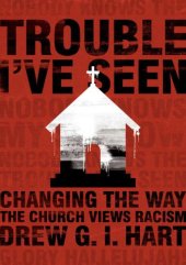 book Trouble I've Seen: Changing the Way the Church Views Racism