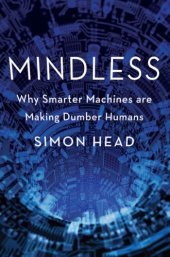 book Mindless: Why smarter machines are making dumber humans