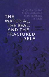 book The Material, the Real, and the Fractured Self: Subjectivity and Representation from Rimbaud to Réda