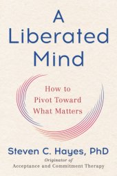 book Liberated Mind: How to Pivot Toward What Matters