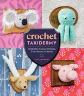 book Crochet taxidermy: 30 quirky animal projects, from mouse to moose