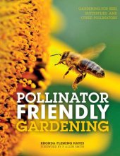 book Pollinator friendly gardening: gardening for bees, butterflies, and other pollinators