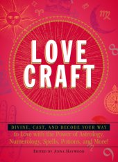 book Love craft: divine, cast, and decode your way to love with the power of astrology, numerology, spells, potions, and more!