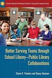 book Better Serving Teens through School Library-Public Library Collaborations