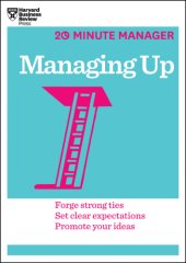 book Managing up: forge strong ties, set clear expectations, promote your ideas