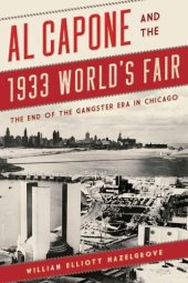 book Al Capone and the 1933 World's Fair: The End of the Gangster Era in Chicago