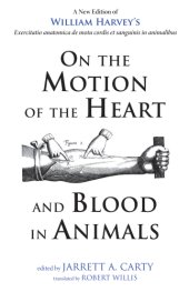 book On the Motion of the Heart and Blood in Animals: a New Edition of William Harvey's Exercitatio anatomica de motu cordis et sanguinis in animalibus