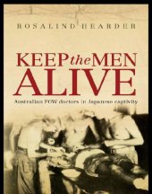 book Keep the Men Alive: Australian POW Doctors in Japanese Captivity