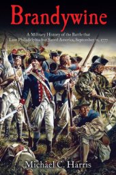 book Brandywine: a military history of the battle that lost Philadelphia but saved America, September 11, 1777