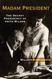 book Madam President: the Secret Presidency of Edith Wilson