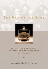 book The End of the Soul: Scientific Modernity, Atheism and Anthropology in France