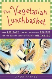 book The vegetarian lunchbasket: over 225 easy, lowfat, nutritious, recipes for the quality-conscious family on the go