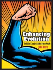 book Enhancing Evolution: the Ethical Case for Making Better People