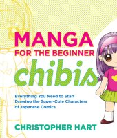 book Manga for the beginner chibis: everything you need to start drawing the super-cute characters of Japanese comics