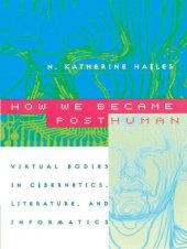 book How We Became Posthuman: Virtual Bodies in Cybernetics, Literature, and Informatics