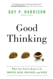 book Good thinking: what you need to know to be smarter, safer, wealthier, and wiser