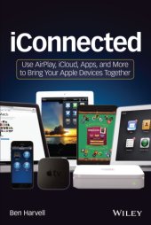 book IConnected: Use AirPlay, iCloud, Apps, and More to Bring Your Apple Devices Together