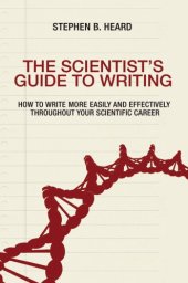 book The scientist's guide to writing: how to write more easily and effectively throughout your scientific career