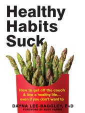 book Healthy habits suck: how to get off the couch & live a healthy life ... even if you don't want to