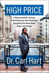 book High Price: A Neuroscientist's Journey of Self-Discovery That Challenges Everything You Know About Drugs and Society